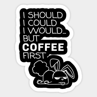 I Should... But Coffee First. Bunny Coffee Lover White Sticker